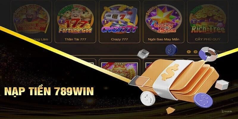 Chọn phương thức nạp tiền 789Win phù hợp